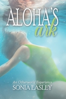 ALOHA'S ARK: An Otherworld Experience B086PVL483 Book Cover