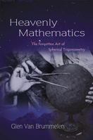 Heavenly Mathematics: The Forgotten Art of Spherical Trigonometry 0691175993 Book Cover