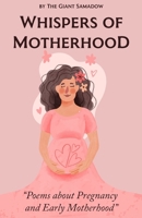 Whispers of Motherhood: Poems about Pregnancy & Early Motherhood B0CN59F7RW Book Cover