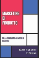 Marketing Di Prodotto: Dalla Concezione Al Lancio Di Successo (Marketing 360°: Il Potere del Marketing Moderno) (Italian Edition) B0D7LYMG8D Book Cover