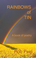 Rainbows of Tin: A book of poetry B0DRW597RL Book Cover