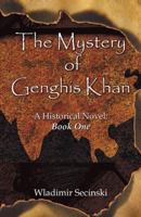 The Mystery of Genghis Khan: A Historical Novel: Book One 0741434245 Book Cover