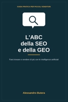 L’ABC della SEO e della GEO: Farsi trovare e vendere di più con le intelligenze artificiali: Guida pratica per piccoli venditori (Italian Edition) B0H6CDLTMM Book Cover