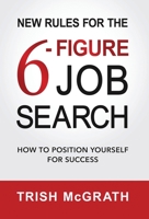 New Rules for the 6-Figure Job Search: How to Position Yourself for Success 1955985367 Book Cover