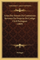 Actas Das Sessoes Da Commissao Revisora Do Projecto de Codigo Civil Portuguez (1869) 1168161363 Book Cover
