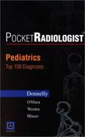 PocketRadiologist - Pediatrics: Top 100 Diagnoses (PocketRadiologist) 0721606725 Book Cover