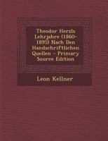 Theodor Herzls Lehrjahre (1860-1895) Nach Den Handschriftlichen Quellen 1018463356 Book Cover