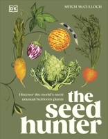The Seed Hunter: Discover the World's Most Unusual Heirloom Plants 0241667119 Book Cover