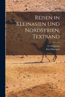 Reisen in Kleinasien und Nordsyrien, Textband 1018798978 Book Cover