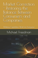 Market Correction - Restoring the Balance Between Consumers and Companies: Making Capitalism Work for Everyone B0FX817KLH Book Cover