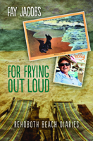 For Frying Out Loud: Rehoboth Beach Diaries 0615342914 Book Cover