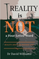 Reality is NOT a Four-Letter Word: Reality: Discover-Manage-Live B0GY5YGGBW Book Cover