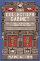 The Collector's Cabinet: Tales, Facts and Fictions from the World of Antiques 1848319118 Book Cover