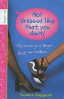 Not Dressed Like That, You Don't!: The Diaries of a Teenager and Her Mother (Puffin Teenage Fiction) 0140361731 Book Cover