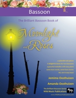 The Brilliant Bassoon Book of Moonlight and Roses: romantic solos, duets and pieces with easy piano arranged especially for the beginner+ bassoonist 1914510240 Book Cover