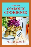 ANABOLIC COOKBOOK: The Complete Guide To Body, Muscle Building And Delicious Recipes To Maintain Your Physique, Stay Healthy B08PJM9NV3 Book Cover