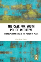 The Case for Youth Police Initiative: Interdependent Fates & the Power of Peace 0815384742 Book Cover