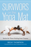 Survivors on the Yoga Mat: Stories for Those Healing from Trauma 1583948260 Book Cover