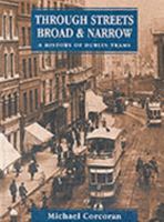 Through Streets Broad and Narrow: A History of Dublin's Tramways 1857801105 Book Cover