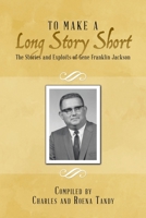 To Make a Long Story Short: The Stories and Exploits of Gene Franklin Jackson 1483495167 Book Cover