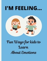 I'M FEELING.......: Fun ways for kids, teenagers and all ages to learn about emotions. B0B8BM23DD Book Cover