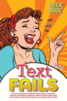 Text Fails: Comical and Super Funny Messages Jokes and Memes, Hilarious Smartphone Mishaps and Gone Wrong Messages from Parents. How to Be Funny in Conversation, Drunk Texts B08QWGRFFB Book Cover