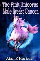 The Pink Unicorns of Male Breast Cancer 0995600600 Book Cover