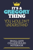 It's A Gregory Thing You Wouldn't Understand Small (6x9) College Ruled Notebook: A cute book to write in for any book lovers, doodle writers and budding authors! 1710197102 Book Cover