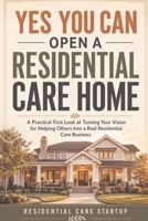 Yes You Can Open A Residential Care Home B0HH8B35HC Book Cover