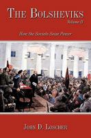 The Bolsheviks Volume II: How the Soviets Seize Power 1449023312 Book Cover