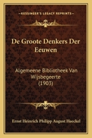 De Groote Denkers Der Eeuwen: Algemeene Bibliotheek Van Wijsbegeerte (1903) 1161047867 Book Cover