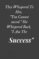 They Whispered To Her, "You Cannot succed." She Whispered Back, "I Am The Succes" Yeah I Bieleve in you: 6 x 9 Blank, Ruled Writing Journal Lined for Daughter, students girl, Women teammate, Diary, No 1679633988 Book Cover