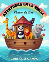 Aventuras en la Biblia: El arca de Noé (Libros infantiles para niños cristianos) (Spanish Edition) B0GZ739LCZ Book Cover