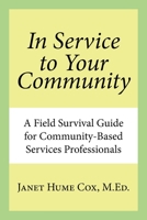 In Service to Your Community: A Field Survival Guide for Community-Based Services Professionals 1796041610 Book Cover