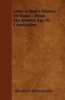 Little Arthur's History of Rome: From the Golden Age to Constantine 1104143410 Book Cover