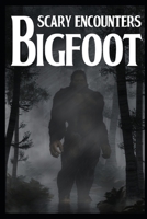 Scary Bigfoot Encounters: Volume 1 B0BGNC7SBW Book Cover