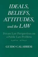 Ideals, Beliefs, Attitudes, and the Law: Private Law Perspectives on a Public Law Problem (Frank W. Abrams Lectures) 0815623100 Book Cover