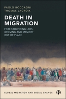 Death in Migration: Meanings, Moralities and Practices Across Countries and Borders (Global Migration and Social Change) 1529243513 Book Cover
