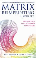 Matrix Reimprinting Using EFT: Rewrite Your Past, Transform Your Future 1848502494 Book Cover