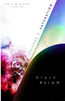 black&white – Episode 2: SATURATION (Across Space & Time) B0F6KFY4S6 Book Cover