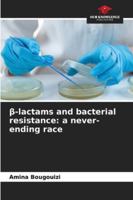 β-lactams and bacterial resistance: a never-ending race 6209329764 Book Cover