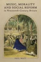 Music, Morality and Social Reform in Nineteenth-Century Britain 1837650810 Book Cover