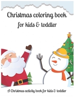 Christmas coloring book for kids & toddler A Christmas activity book for kids & toddler: An Educational Coloring Book with Fun, Easy, and Relaxing Designs. A Collection of Fun and Easy Christmas Day C 1708149643 Book Cover