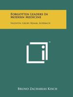 Forgotten Leaders in Modern Medicine: Valentin, Gruby, Remak, Auerbach 1258134314 Book Cover
