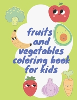 fruits and vegetables coloring book for kids: learning coloring for kids and toddlers ( pencils, markers and crayons ) B09916VKKM Book Cover