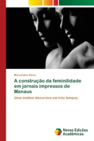 A construção da feminilidade em jornais impressos de Manaus 6202040149 Book Cover