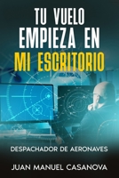 Tu vuelo empieza en mi escritorio. Despachador de aeronaves (Spanish Edition) B0H1ZTCCBT Book Cover