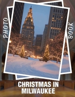 Christmas in Milwaukee Photo Book: 40 Stunning Images Capturing Holiday Spirit And Festivities In Milwaukee's Charming Streets B0DQ649WG5 Book Cover