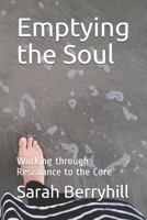 Emptying the Soul: Working Through Resistance to the Core 1718039530 Book Cover