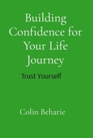 Building Confidence for Your Life Journey: Trust Your Self: Trust Your Choices 8269432709 Book Cover